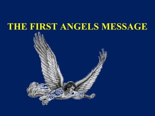 THE FIRST ANGELS MESSAGE
 
