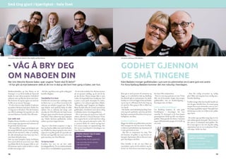 Småbarnsfamilien på fem flyttet ut til
Tananger i 2009. Da de bodde på Tjensvoll
hadde de vært nokså anonyme i forhold til
naboene sine og blitt lite kjent med dem.
Det bestemte de seg for å gjøre noe med når
de fikk en ny start på Tananger.
- Vi tok et bevisst valg i forhold til naboene
og ønsket å bli kjent med dem. Derfor har
vi ringt på en del dører. Når det kommer
nye folk til nabolaget har jeg bakt noe eller
tatt med blomster, forteller Unn Wenche.
Gav vekk ved
Dagfinn Rosnes forteller at en så enkel ting
som å stoppe opp og prate med naboene når
de går forbi, kan bety mye.
- Når jeg jobber i hagen på lørdagene går
det mange folk forbi, og det å stoppe opp og
bruke litt tid med dem er ikke så vanskelig.
En slik uformell prat kan bety mye for å
etter hvert bli bedre kjent.
Han og noen kompiser hjalp foreldrene
hans med å bli kvitt noen store trær. Med
seg tilbake fikk de fire hengere fulle av ved.
De bestemte seg for å dele ut deler av veden
til folk som trengte ved.
Kåre går av med pensjon til sommeren og
legger 47 år i arbeidslivet bak seg. Kjellaug
har allerede gått av med pensjon. En skulle
kanskje tro at de nå legger beina på bordet
og tar seg en velfortjent hvil etter lang og
tro tjeneste. Den gang ei. Det er alltid noe
å ta seg til.
- Det hadde vært forferdelig kjedelig å bare
sette seg ned i godstolen og la livet gå forbi.
Jeg håper pensjonisttilværelsen kan gi nye
muligheter, sier Kåre.
Godhet inspirerer
Begge har deltatt på godhetsuken som har
blitt arrangert de siste åtte årene. For Kåre
er uken en god påminner og inspirasjon til
å være god resten av året.
- Det blir en inspirasjon for meg. Når
det kommer til godhet er jeg fortsatt en
læregutt. Jeg kommer ikke så ofte på å være
god i hverdagen, sier Kåre.
Han forteller at det var mer fokus på
nærmiljøet i gaten da de etablerte seg der
de bor nå. Etter hvert som årene har gått,
- VÅG Å BRY DEG
OM naboen din
Godhet gjennom
de små tingene
Når Unn Wenche Rosnes baker, spør ungene ”hvem skal få dette?”
- Vi har gitt så mye bakevarer vekk at de tror vi skal gi det bort hver gang vi baker, sier hun.
Kåre Bødalen trenger godhetsuken i juni som en påminnelse om å være god mot andre.
For kona Kjellaug Bødalen kommer det mer naturlig i hverdagen.
- De fylte opp bilene sine og ble veldig glad,
forteller Dagfinn.
Vanskelig å ta imot
Familien har investert mye i nabolaget siden
de flyttet inn i 2009. Hvert år inviterer de
naboene på nabofest og god mat. De har
også bidratt med praktisk hjelp til ulike
naboer. En av naboene har lenge vært
alvorlig syk. Unn Wenche har kjørt henne
til legen, gjort ærend for henne og kommet
med bakst. Flere naboer har også engasjert
seg. Under fjorårets godhetsuke ordnet
naboer og venner hagen hennes.
- Jeg tror vi har brutt en grense i å våge å
bry seg. Jeg har jobbet mye med kreftsyke,
og vil heller bry meg en gang for mye, enn å
angre på at jeg ikke gjorde det jeg tenkte på.
Du kan som regel ikke såre noen ved å være
gode mot dem, sier Unn Wenche.
Ta barna med!
Familien har stor tro på den enkle
hverdagsgodheten. For en småbarnsfamilie
krever det en viss fleksibilitet og spontanitet.
har dette blitt nedprioritert.
- Flere er som meg og haster av sted. Vi har
ikke tid til hverandre lenger. Jeg trenger
godhetsuken som en kurskorrigering i
hverdagen min, sier Kåre.
Enkle godhetshandlinger
For Kjellaug kommer de små gode
handlingene i hverdagen litt mer
naturlig. Et eksempel er da hun kjøpte
gatemagasinet Asfalt og ville vise selgeren
godhet. Hun gravde litt ekstra i lommen
og ga vedkommende penger til en kaffe og
noe attåt.
Familien Rosnes’ tips til enkel
godhet i hverdagen:
• Våg å bry deg. Det blir sjelden feil.
• Vær mot andre slik du vil andre
skal være mot deg.
• Gjør det enkelt.
Kjellaug og Kåres tips til enkel
godhet i hverdagen:
• Fokuser på trivsel i nærmiljøet.
• Spander en kopp kaffe.
• Gi Asfalt-selgerne litt ekstra penger.
- Vi må senke terskelen litt. Du kan invitere
på en spontan middag, og da må du by
på det du har. Huset trenger ikke å være
vasket. En kopp kaffe betyr utrolig mye. Ved
å prøve å være gode eksempler for andre,
opplever vi at naboene gjør dette tilbake.
”Den gyldne regel” fungerer, sier Dagfinn.
Barna har helt siden de var små vært med på
godhetsuken. Foreldrene synes det er viktig
å inkludere barna i hverdagsgodheten.
- De er med meg når jeg leverer bakst til
naboer, eller hvis vi leverer blomster. Vi har
lært ungene fra de var helt små hvor viktig
det er å bry seg og ha omsorg for andre. Nå
er jentene flinke til å skrive og lage kort
hvis noen trenger en oppmuntring. Det
blir en mer naturlig del av hverdagen, sier
Unn Wenche.
- Han ble veldig overrasket og veldig
glad. Slike små ting kan bety utrolig mye,
forteller Kjellaug.
Godhet trenger ikke bare handle handle om
noe du gjør, forteller hun. En annen gang
stoppet hun et par mennesker som var ute i
Stavanger og plukket søppel. Hun gikk bort
til dem og sa at det var så flott at de ryddet
opp i byen.
- De strålte opp og takket meg. Jeg så at de
små ordene gjorde dem godt. Det er noe av
det som er så fantastisk med godhet. Du
får så mye igjen av det selv. Jeg ble veldig
oppmuntret bare av å se reaksjonen til han
som solgte Asfalt, sier hun.
Fra venstre: David, Unn Wenche, Elise, Dagfinn og Maria Rosnes. Fra venstre: Kjellaug og Kåre Bødalen.
ANNONSEBILAG FOR GodhetStavanger 3. - 7. JUNI 2013 ANNONSEBILAG FOR GodhetStavanger 3. - 7. JUNI 2013
18 19
Små ting gjort i kjærlighet - hele livet
 