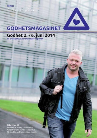 Godhet 2. - 6. juni 2014
GODHETSMAGASINET
Et arrangement for Stavanger-regionen
Tema:
Side 12 og 13
Før dreide alt seg om ...