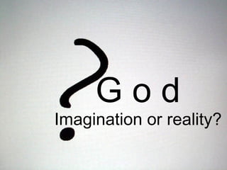 God
                     Imagination or reality?

Secrets of Success                  God: imagination or reality?
 