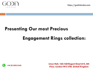 Presenting Our most Precious
Engagement Rings collection:
+44 20 3093 0160
Linen Hall, 162-168 Regent Street 615, 6th
Floor, London W15 5TB, United Kingdom
https://godinlondon.com
 
