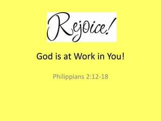 God is at Work in You!
Philippians 2:12-18
 