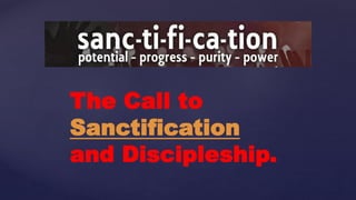 The Call to
Sanctification
and Discipleship.
 