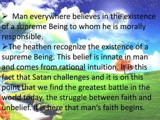 Man everywhere believes in the existence of a supreme Being towhom he is morally responsible. 