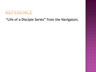 ―Life of a Disciple Series‖ from the Navigators.

 