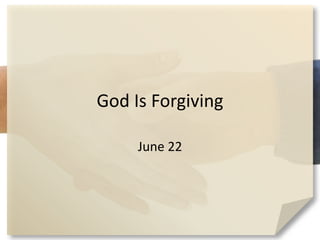God Is Forgiving
June 22
 