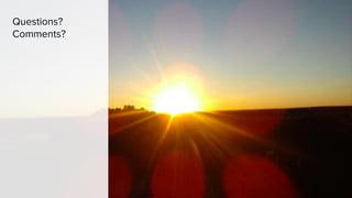 Questions?
Comments?
 