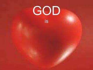 GOD
is

 