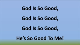 Developed & Created By #itzPrem- Visit (itzprem.com)
God Is So Good,
God Is So Good,
God Is So Good,
He’s So Good To Me!
 