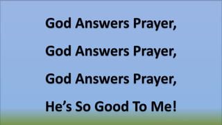 Developed & Created By #itzPrem- Visit (itzprem.com)
God Answers Prayer,
God Answers Prayer,
God Answers Prayer,
He’s So Good To Me!
 