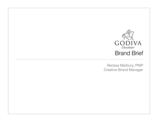 Brand Brief
  Nerissa Marbury, PMP
Creative Brand Manager
 