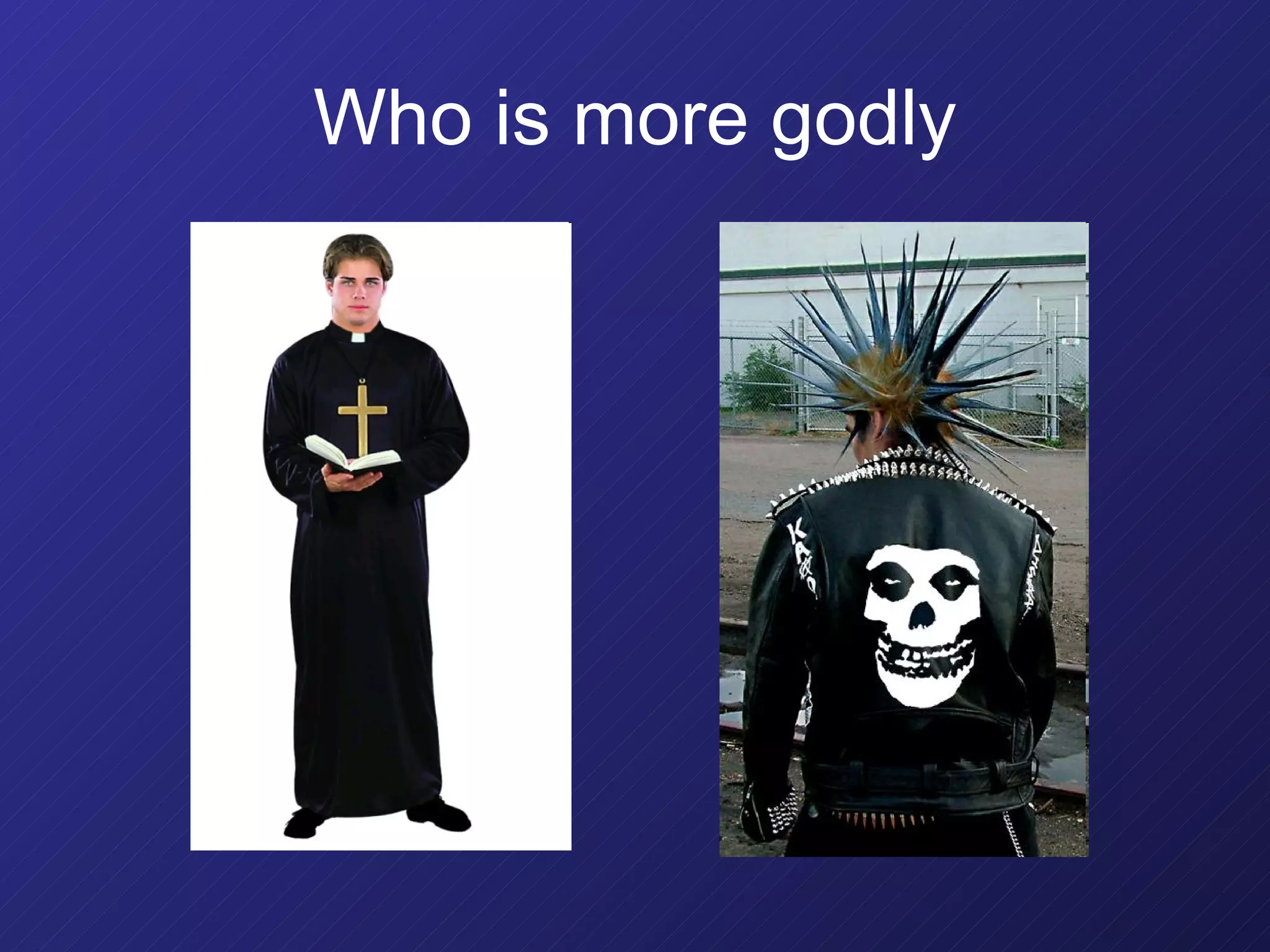 Who is more godly 