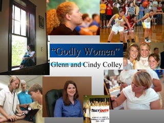 “ Godly Women” Glenn and Cindy Colley 