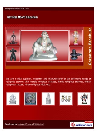 We are a bulk supplier, exporter and manufacturer of an extensive range of
religious statues like marble religious statues, hindu religious statues, indian
religious statues, hindu religious idols etc.
 