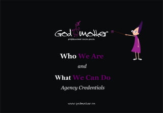 Who We Are
       and

What We Can Do
 Agency Credentials
 