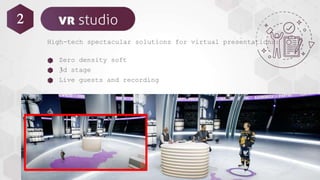 High-tech spectacular solutions for virtual presentations:
Zero density soft
3d stage
Live guests and recording
2
 