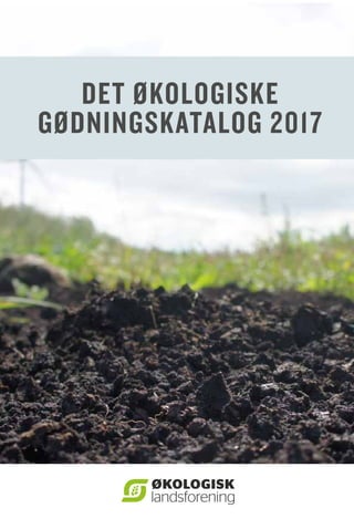DET ØKOLOGISKE
GØDNINGSKATALOG 2017
 