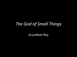 The God of Small Things
Arundhati Roy
 