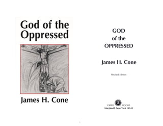 ,/
GOD
of the
OPPRESSED
James H. Cone
Revised Edition
ORBIS QBOOKS
Maryknoll, New York 10545
 