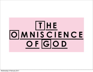 The
           Omniscience
             of God


Wednesday 9 February 2011
 