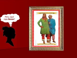 Pero, ¿qué ropa  llevan ? 
