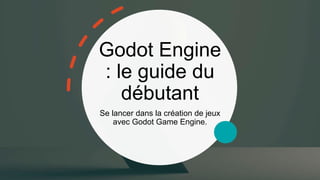 Godot Engine
: le guide du
débutant
Se lancer dans la création de jeux
avec Godot Game Engine.
 