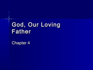 God, Our Loving
Father
Chapter 4
 