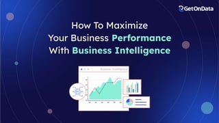 How To Maximize Your Business Performance With Business Intelligence