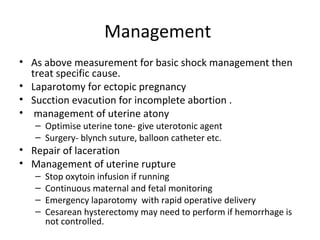 Management
• As above measurement for basic shock management then
treat specific cause.
• Laparotomy for ectopic pregnancy...