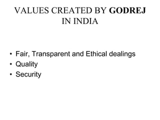 VALUES CREATED BY GODREJ IN INDIAFair, Transparent and Ethical dealingsQualitySecurity