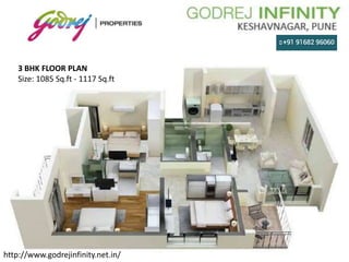 3 BHK FLOOR PLAN
Size: 1085 Sq.ft - 1117 Sq.ft
http://www.godrejinfinity.net.in/
 