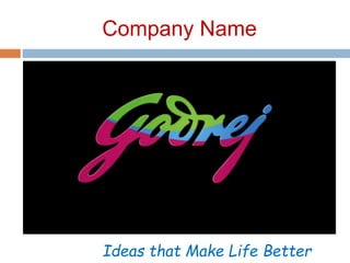 Company Name
Ideas that Make Life Better
 
