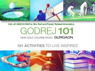 101 ACTIVITIES TO LIVE INSPIRED
Call +91-9650101388 For Site Visit and Project Related Information
 