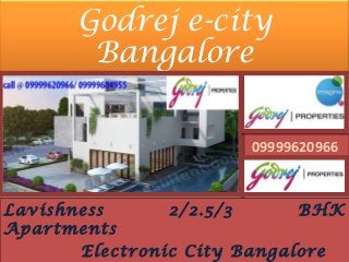 Godrej e-city
       Bangalore


                       09999620966
                       09999620966



Lavishness      2/2.5/3      BHK
Apartments
       Electronic City Bangalore
 
