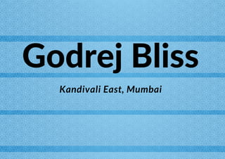 Godrej Bliss
Kandivali East, Mumbai
 