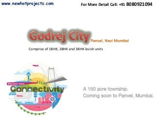 For More Detail Call: +91 8080921094
Comprise of 1BHK, 2BHK and 3BHK lavish units
www.newhotprojects.com
 