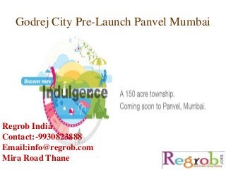 Godrej City Pre-Launch Panvel Mumbai
Regrob India
Contact:-9930823888
Email:info@regrob.com
Mira Road Thane
 