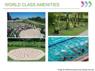 WORLD CLASS AMENITIES
* Image for reference purpose only. Actuals may vary
 