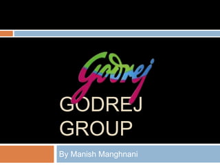 GODREJ
GROUP
By Manish Manghnani
 