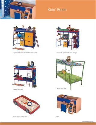 Kids’ Room




i-space 3S System with Slimline minor combi       i-space 3S System with Rack storage




i-space Bunk Bed                                  Deuce Bunk Bed




Presta Sport Car Kids Bed                         Skyla


                                                                                        Godrej Interio Home
 