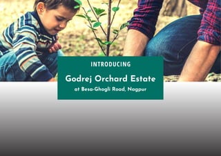INTRODUCING
Godrej Orchard Estate
at Besa-Ghogli Road, Nagpur
 