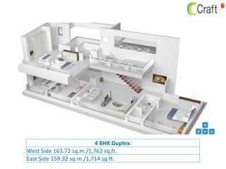 4 BHK Duplex:
West Side 163.72 sq.m./1,762 sq.ft.
East Side 159.32 sq.m./1,714 sq.ft.
 