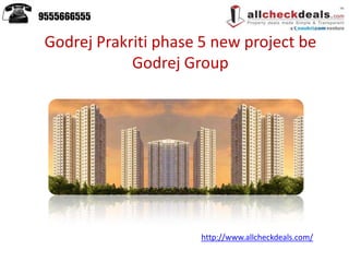 Godrej Prakriti phase 5 new project be
Godrej Group
9555666555
http://www.allcheckdeals.com/
 