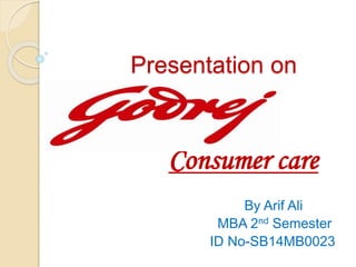 Presentation on
Consumer care
By Arif Ali
MBA 2nd Semester
ID No-SB14MB0023
 