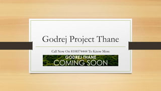 Godrej Project Thane
Call Now On 8108574444 To Know More
 