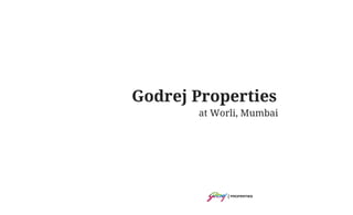 Godrej Properties
at Worli, Mumbai
 