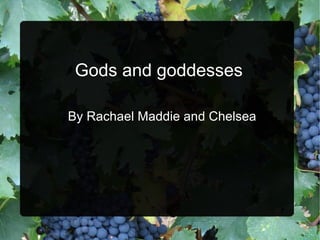 Gods and goddesses ,[object Object]