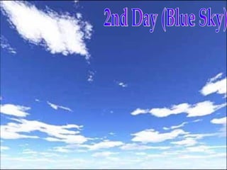 2nd Day (Blue Sky) 