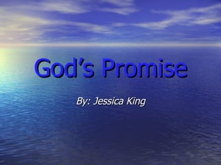 God’s Promise By: Jessica King 