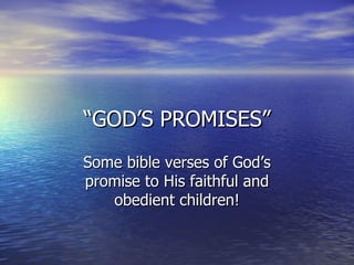 “ GOD’S PROMISES” Some bible verses of God’s promise to His faithful and obedient children! 